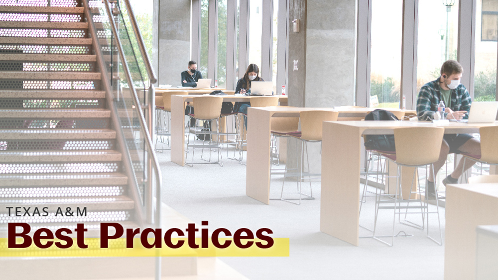 The words Texas A&M Best Practices over an image of a Zachry Engineering Education Complex study area