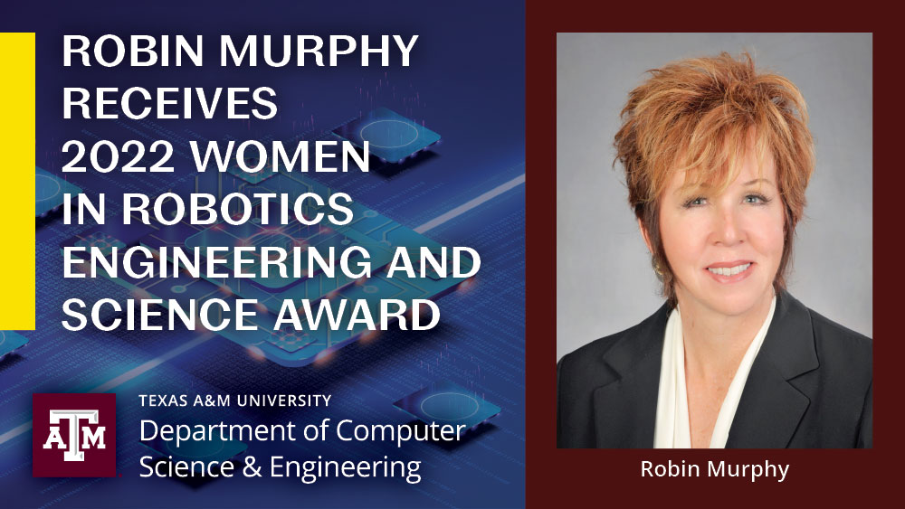 罗宾·墨菲博士的头像旁边的文本that says, “Robin Murphy receives 2022 Women in Robotics Engineering and Science Award.” Her name is beneath her headshot.